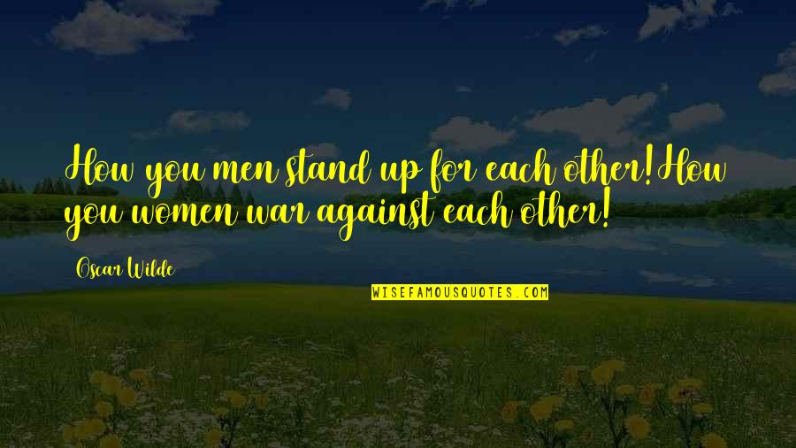 Milky Chance Quotes By Oscar Wilde: How you men stand up for each other!How