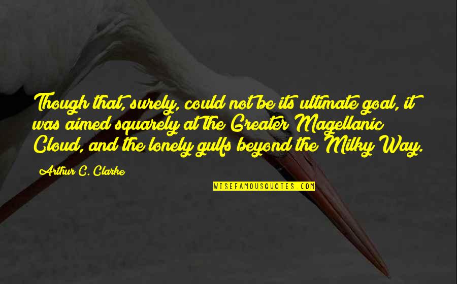 Milky Quotes By Arthur C. Clarke: Though that, surely, could not be its ultimate