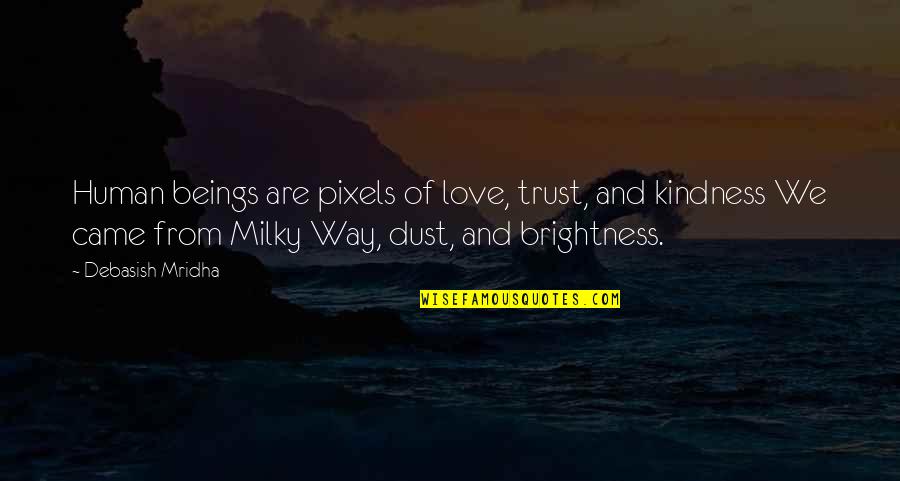 Milky Quotes By Debasish Mridha: Human beings are pixels of love, trust, and