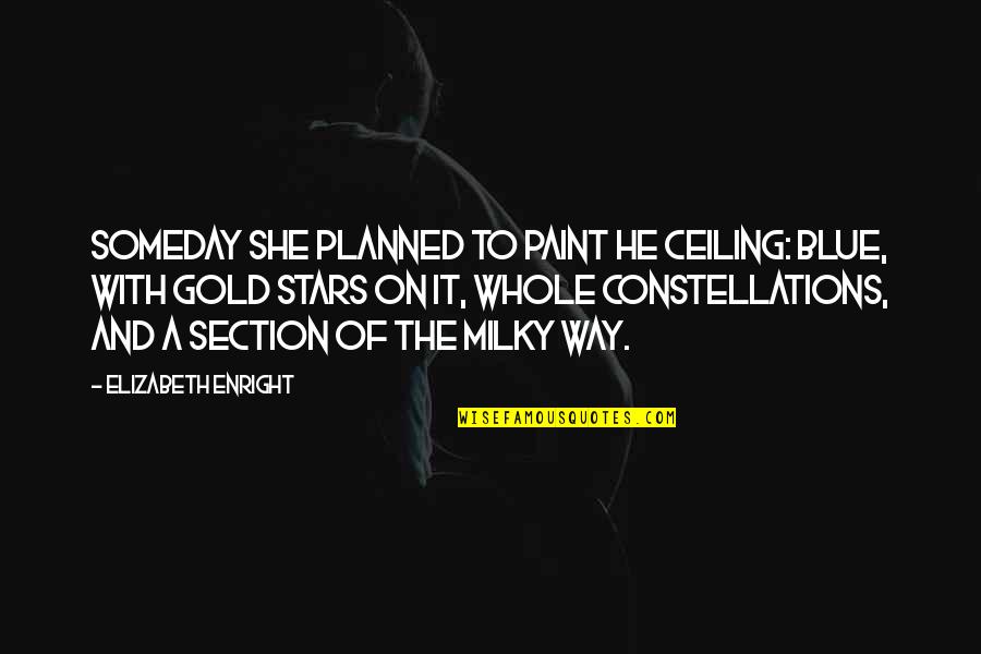 Milky Quotes By Elizabeth Enright: Someday she planned to paint he ceiling: Blue,