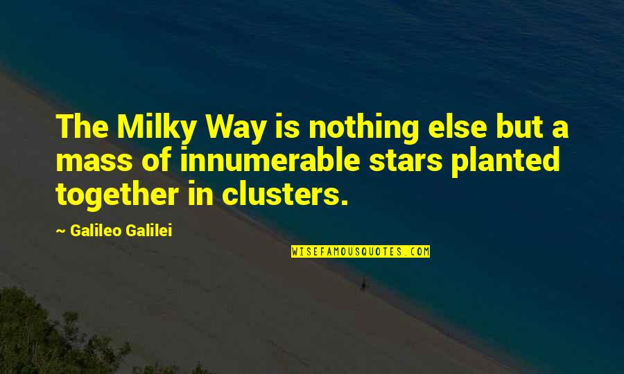 Milky Quotes By Galileo Galilei: The Milky Way is nothing else but a
