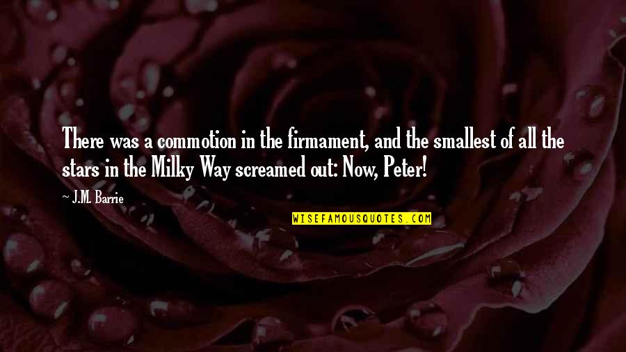 Milky Quotes By J.M. Barrie: There was a commotion in the firmament, and