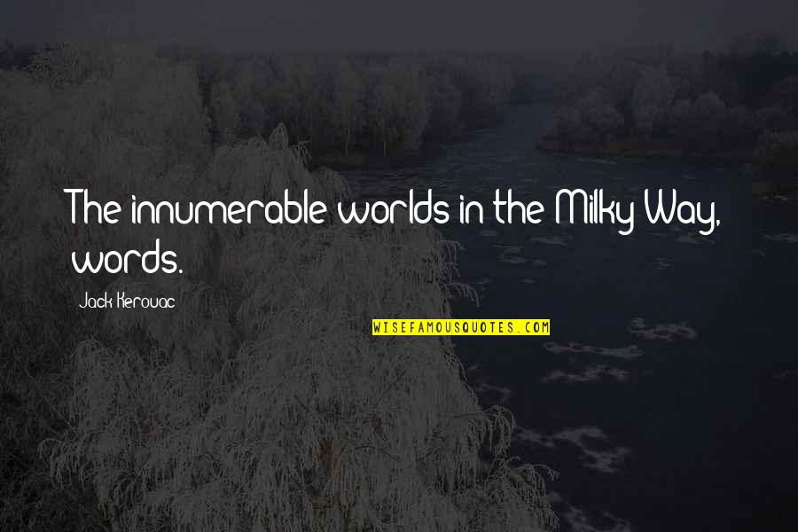 Milky Quotes By Jack Kerouac: The innumerable worlds in the Milky Way, words.