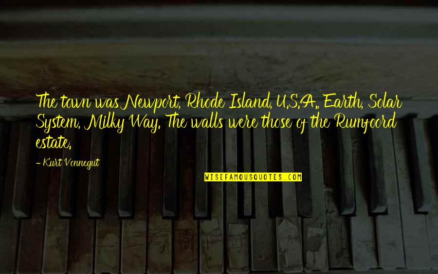 Milky Quotes By Kurt Vonnegut: The town was Newport, Rhode Island, U.S.A., Earth,