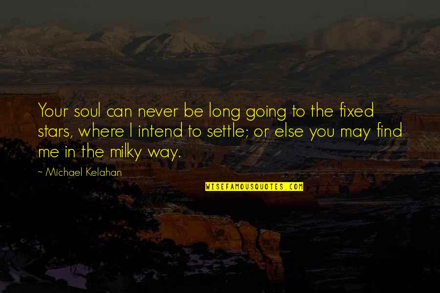 Milky Quotes By Michael Kelahan: Your soul can never be long going to