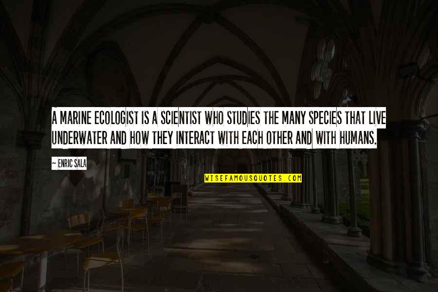 Milky Way Candy Bar Quotes By Enric Sala: A marine ecologist is a scientist who studies Milky Way Candy Bar Quotes By Enric Sala: A marine ecologist is a scientist who studies