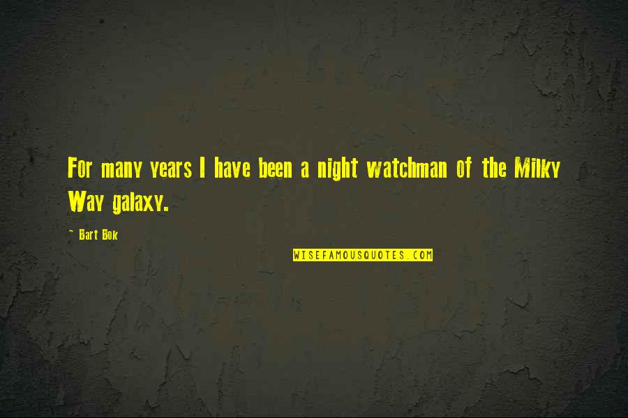 Milky Way Galaxy Quotes By Bart Bok: For many years I have been a night