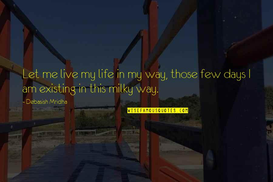 Milky Way Inspirational Quotes By Debasish Mridha: Let me live my life in my way,