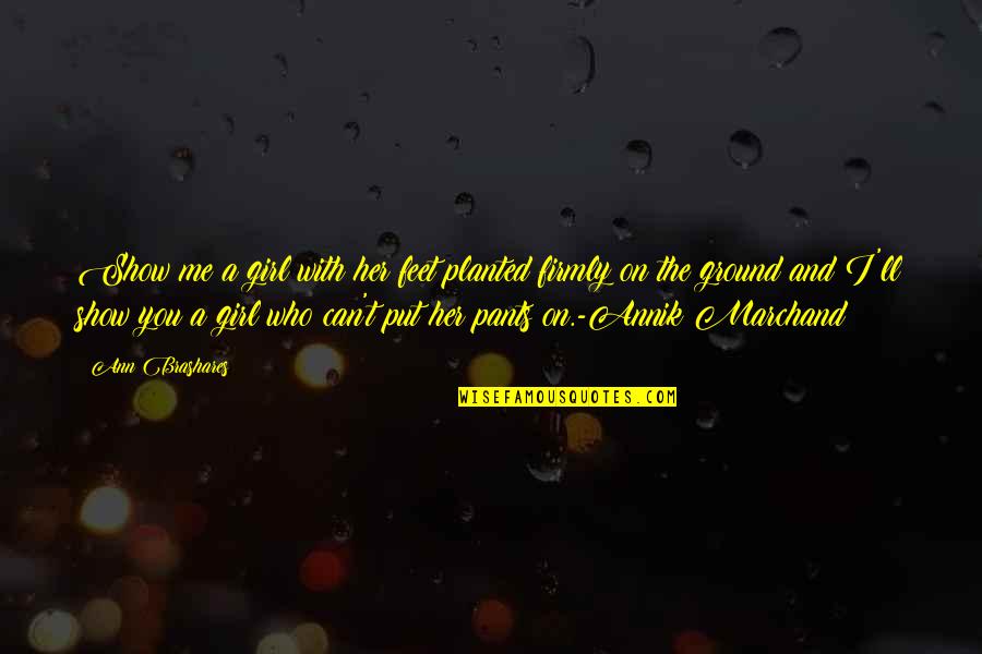 Milky Way Photography Quotes By Ann Brashares: Show me a girl with her feet planted Milky Way Photography Quotes By Ann Brashares: Show me a girl with her feet planted