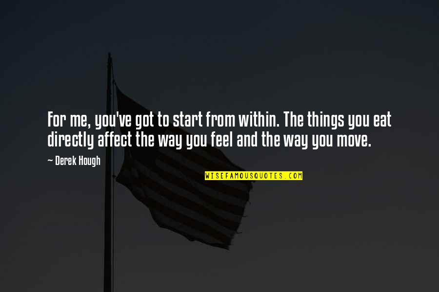 Milky Way Quote Quotes By Derek Hough: For me, you've got to start from within.