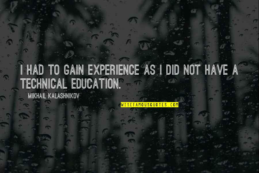 Milky Way Repo Quotes By Mikhail Kalashnikov: I had to gain experience as I did Milky Way Repo Quotes By Mikhail Kalashnikov: I had to gain experience as I did