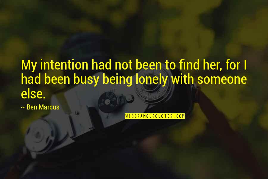 Mill Utilitarian Quotes By Ben Marcus: My intention had not been to find her,