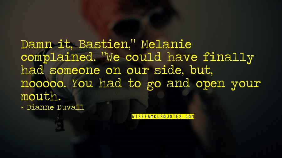 Milla Maxwell Quotes By Dianne Duvall: Damn it, Bastien," Melanie complained. "We could have Milla Maxwell Quotes By Dianne Duvall: Damn it, Bastien," Melanie complained. "We could have