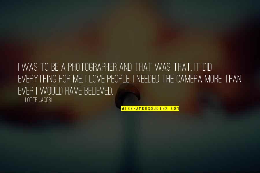 Millamant Quotes By Lotte Jacobi: I was to be a photographer and that