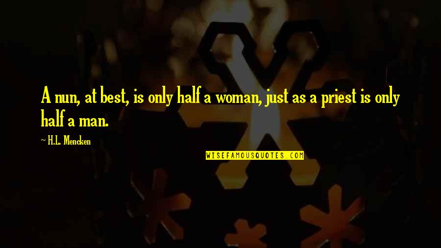 Millard Nullings Quotes By H.L. Mencken: A nun, at best, is only half a