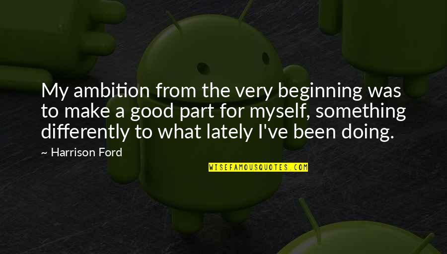 Millard Sheets Quotes By Harrison Ford: My ambition from the very beginning was to