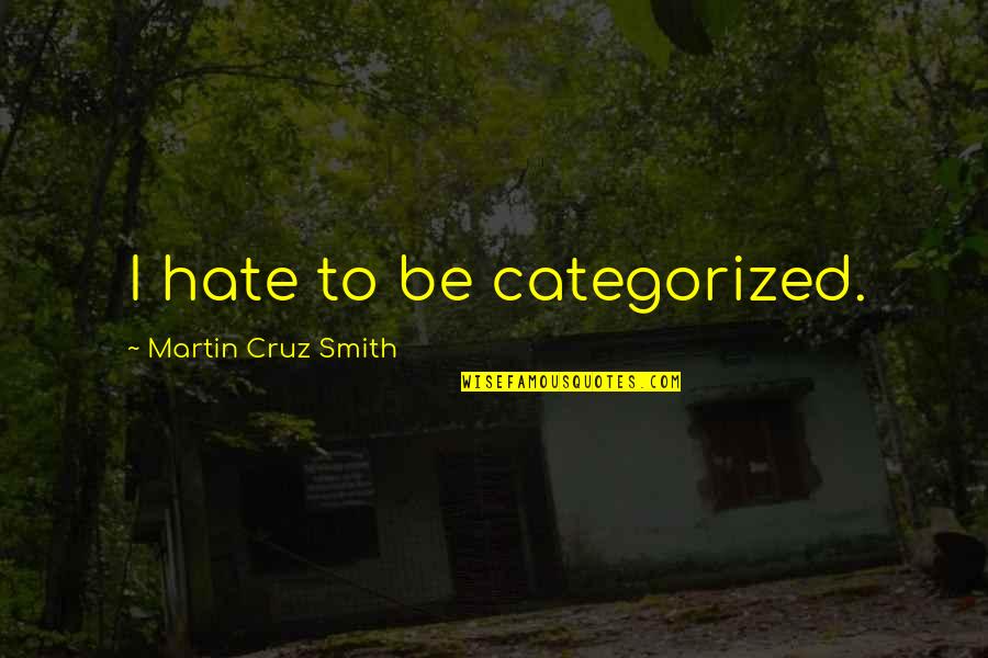 Millard Sheets Quotes By Martin Cruz Smith: I hate to be categorized.