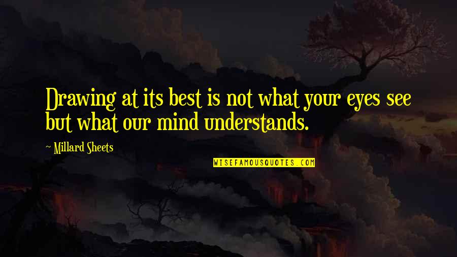 Millard Sheets Quotes By Millard Sheets: Drawing at its best is not what your