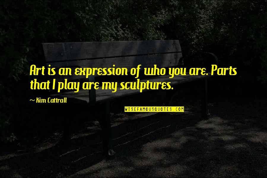 Millards Guernsey Quotes By Kim Cattrall: Art is an expression of who you are.