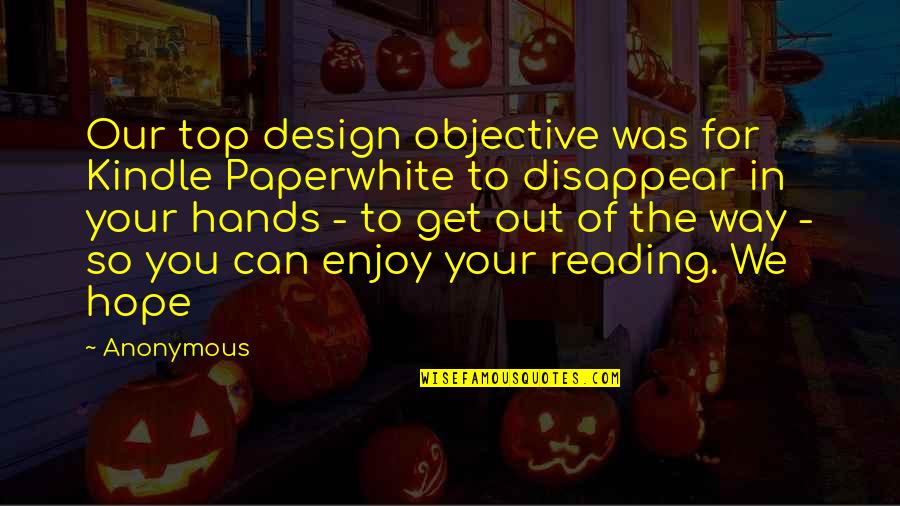 Millards Stanton Mi Quotes By Anonymous: Our top design objective was for Kindle Paperwhite Millards Stanton Mi Quotes By Anonymous: Our top design objective was for Kindle Paperwhite