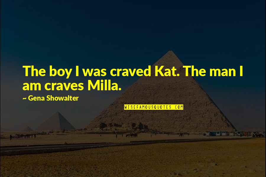 Milla's Quotes By Gena Showalter: The boy I was craved Kat. The man