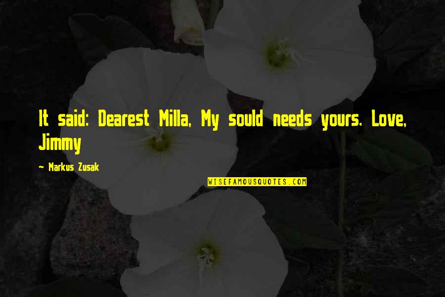 Milla's Quotes By Markus Zusak: It said: Dearest Milla, My sould needs yours.