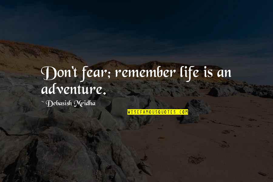 Millborn Model Quotes By Debasish Mridha: Don't fear; remember life is an adventure.