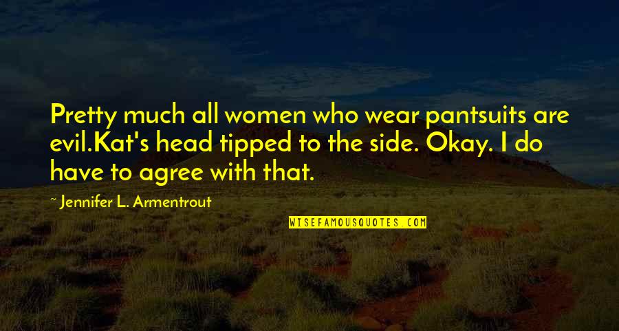 Millborn Rules Quotes By Jennifer L. Armentrout: Pretty much all women who wear pantsuits are