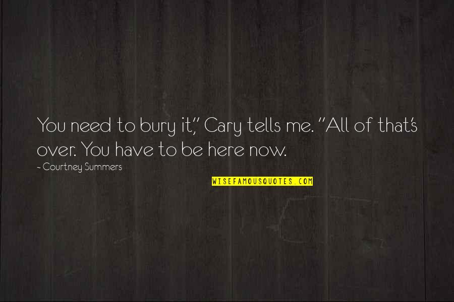 Mille Crepe Quotes By Courtney Summers: You need to bury it," Cary tells me.