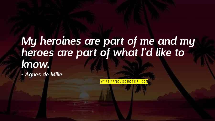 Mille Quotes By Agnes De Mille: My heroines are part of me and my