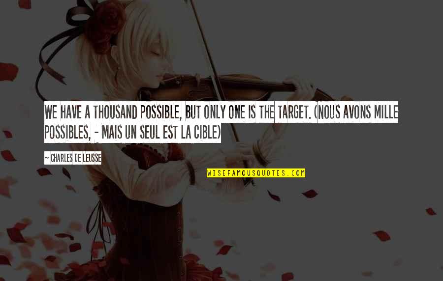 Mille Quotes By Charles De Leusse: We have a thousand possible, but only one
