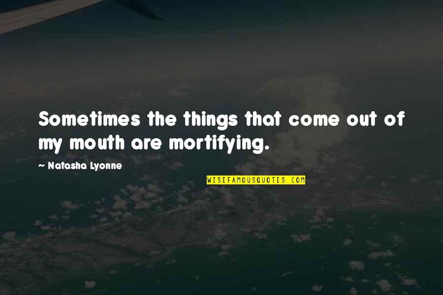 Millefiori Quotes By Natasha Lyonne: Sometimes the things that come out of my Millefiori Quotes By Natasha Lyonne: Sometimes the things that come out of my