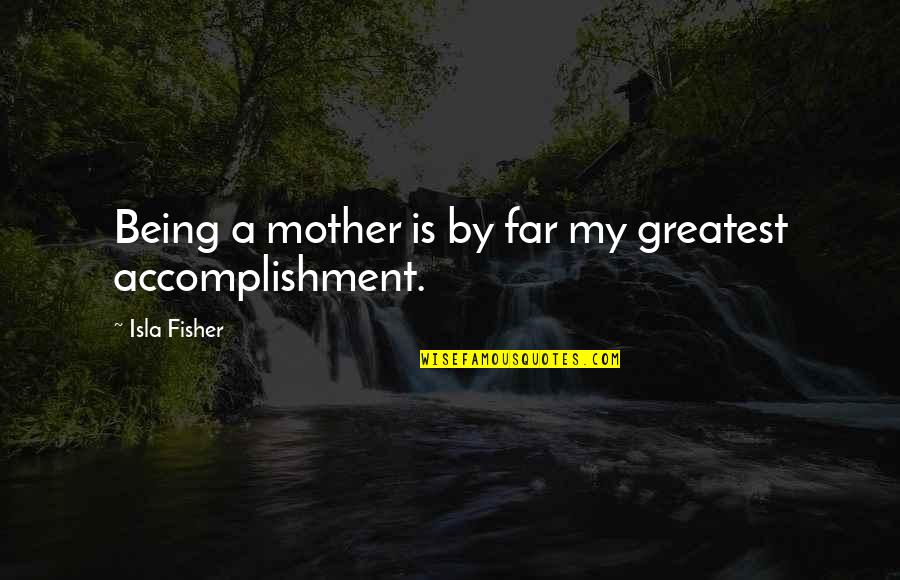 Millefleurs Chicken Quotes By Isla Fisher: Being a mother is by far my greatest