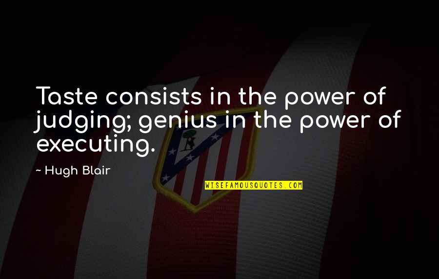 Millenarianistic Quotes By Hugh Blair: Taste consists in the power of judging; genius