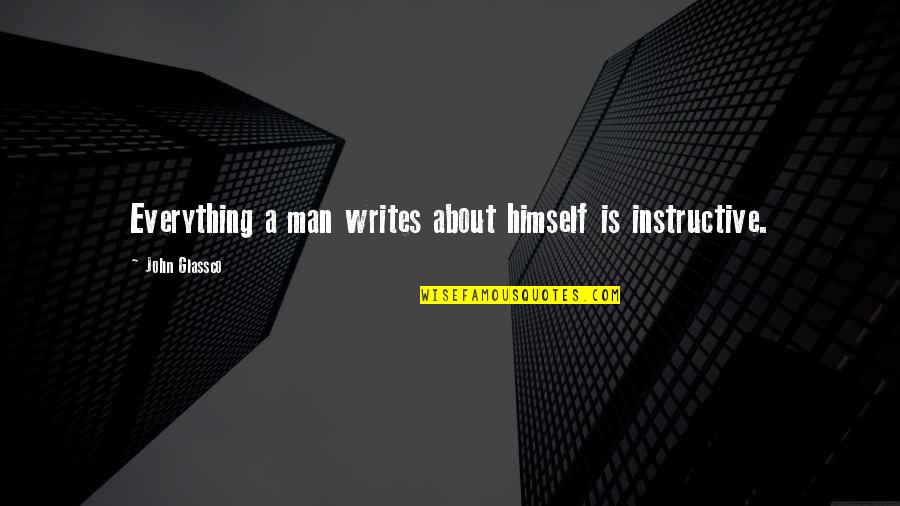 Millenarianistic Quotes By John Glassco: Everything a man writes about himself is instructive.