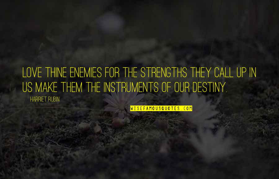 Millenary Quotes By Harriet Rubin: Love thine enemies for the strengths they call