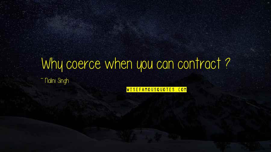 Millenary Quotes By Nalini Singh: Why coerce when you can contract ?