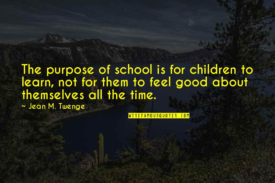 Millenial Quotes By Jean M. Twenge: The purpose of school is for children to