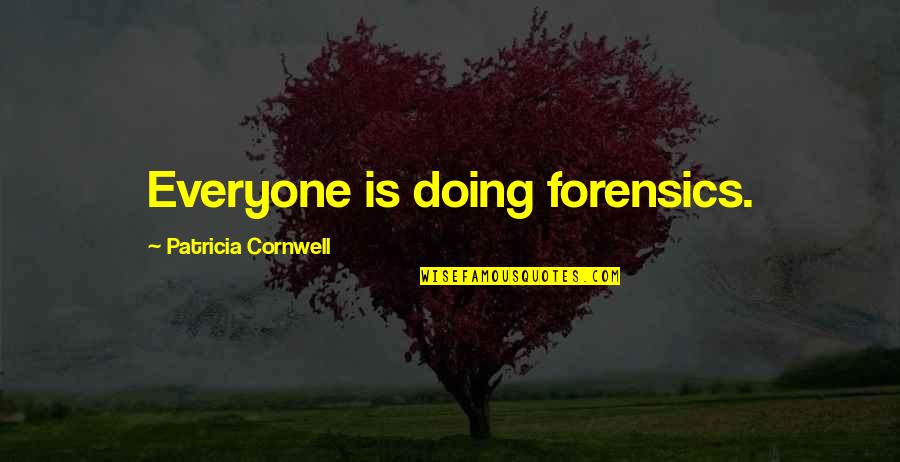 Millennial Motivational Quotes By Patricia Cornwell: Everyone is doing forensics.
