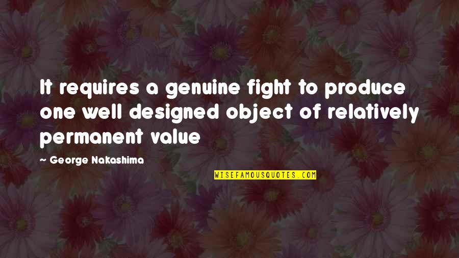 Millennial Women Quotes By George Nakashima: It requires a genuine fight to produce one
