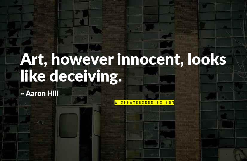 Millennialist Quotes By Aaron Hill: Art, however innocent, looks like deceiving.