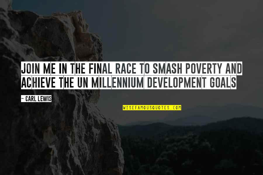 Millennium Goals Quotes By Carl Lewis: Join me in the final race to smash Millennium Goals Quotes By Carl Lewis: Join me in the final race to smash