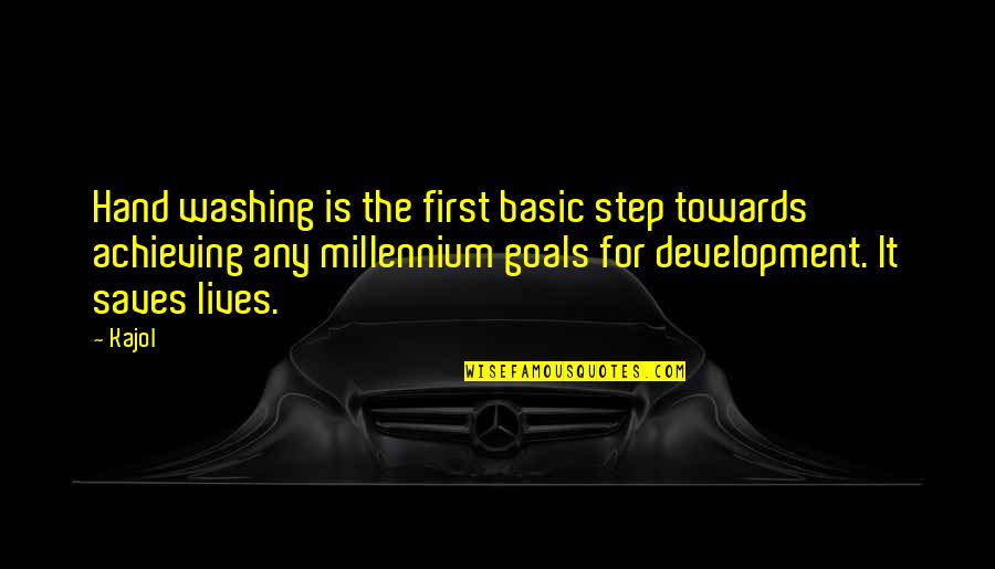 Millennium Goals Quotes By Kajol: Hand washing is the first basic step towards Millennium Goals Quotes By Kajol: Hand washing is the first basic step towards