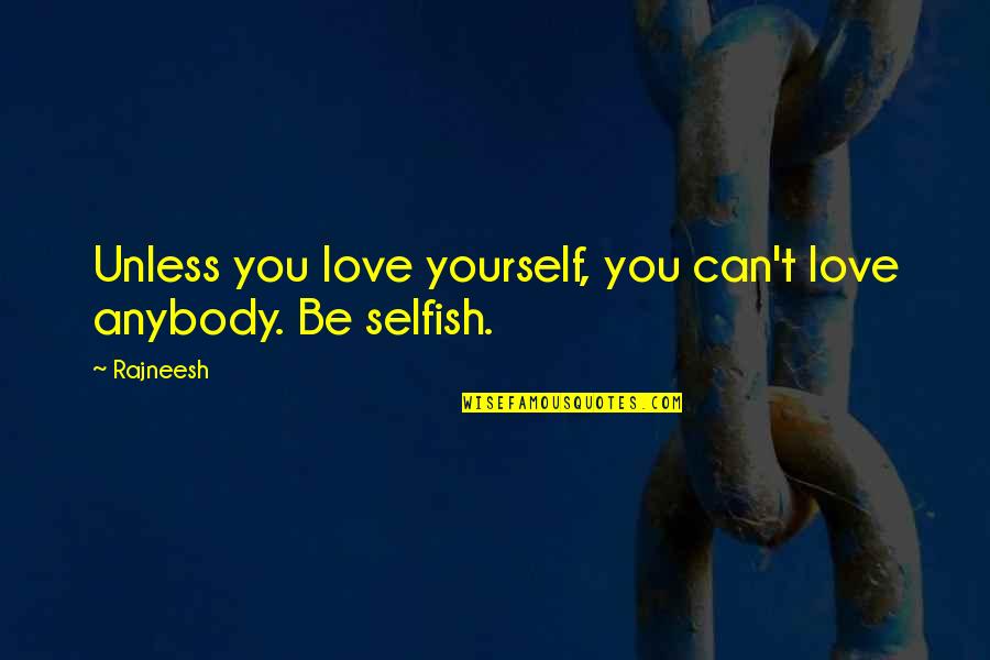 Millennium Park Quotes By Rajneesh: Unless you love yourself, you can't love anybody.