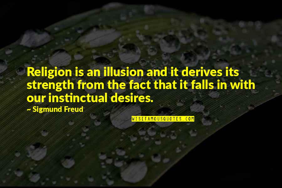 Millepedes Quotes By Sigmund Freud: Religion is an illusion and it derives its