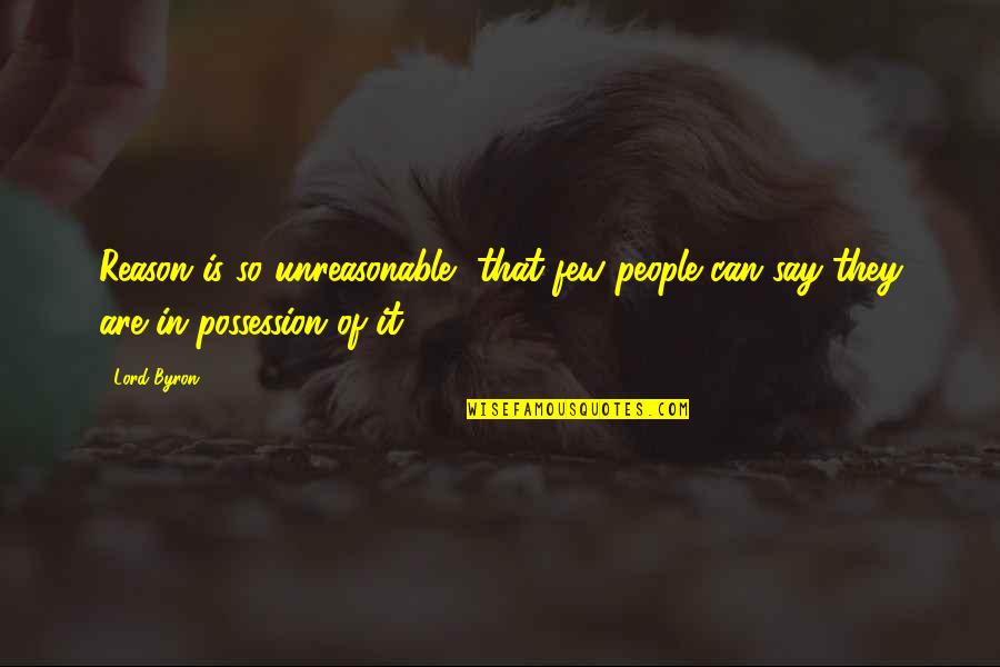 Millepied In Black Quotes By Lord Byron: Reason is so unreasonable, that few people can
