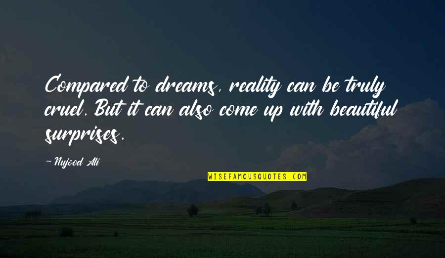 Miller And Smith Quotes By Nujood Ali: Compared to dreams, reality can be truly cruel. Miller And Smith Quotes By Nujood Ali: Compared to dreams, reality can be truly cruel.