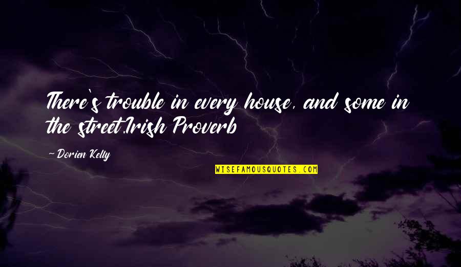 Miller Beer Quotes By Dorien Kelly: There's trouble in every house, and some in