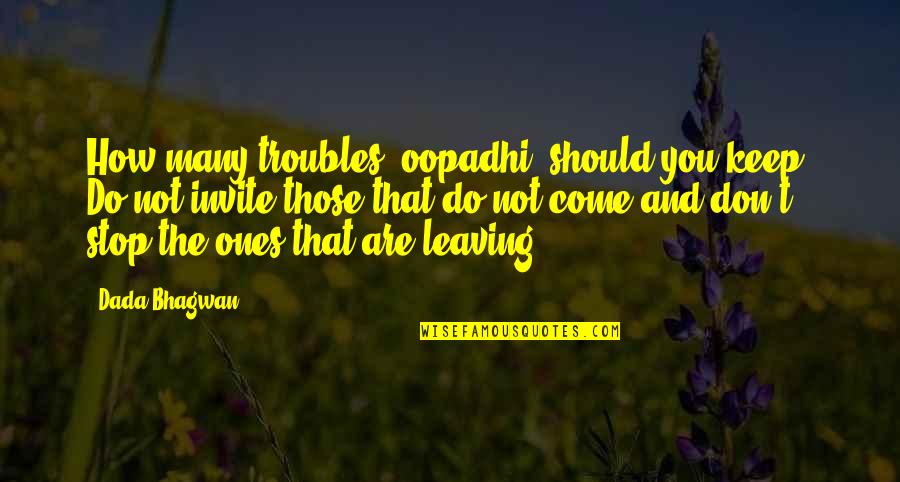 Miller Crossing Johnny Caspar Quotes By Dada Bhagwan: How many troubles (oopadhi) should you keep? Do