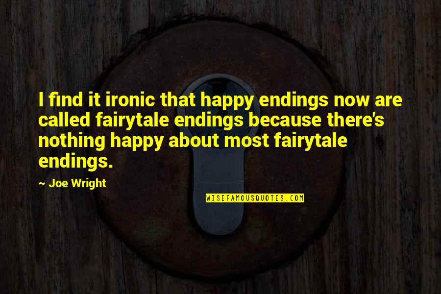 Miller High Life Guy Quotes By Joe Wright: I find it ironic that happy endings now